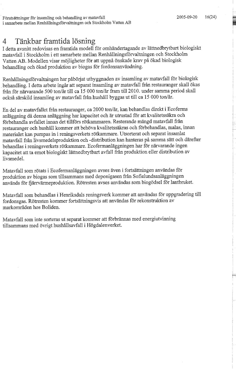 Modellen visar möjligheter för att uppnå önskade krav på ökad biologisk behandling och ökad produktion av biogas för fordonsanvändning.