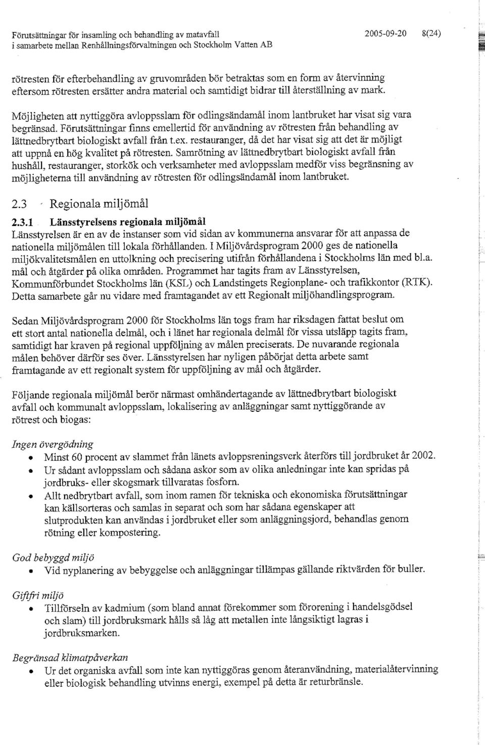 Förutsättningar finns emellertid för användning av rötresten från behandling av lättnedbrytbart biologiskt avfall från t.ex.