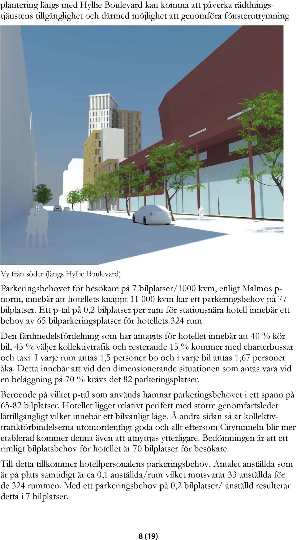 Ett p-tal på 0,2 bilplatser per rum för stationsnära hotell innebär ett behov av 65 bilparkeringsplatser för hotellets 324 rum.
