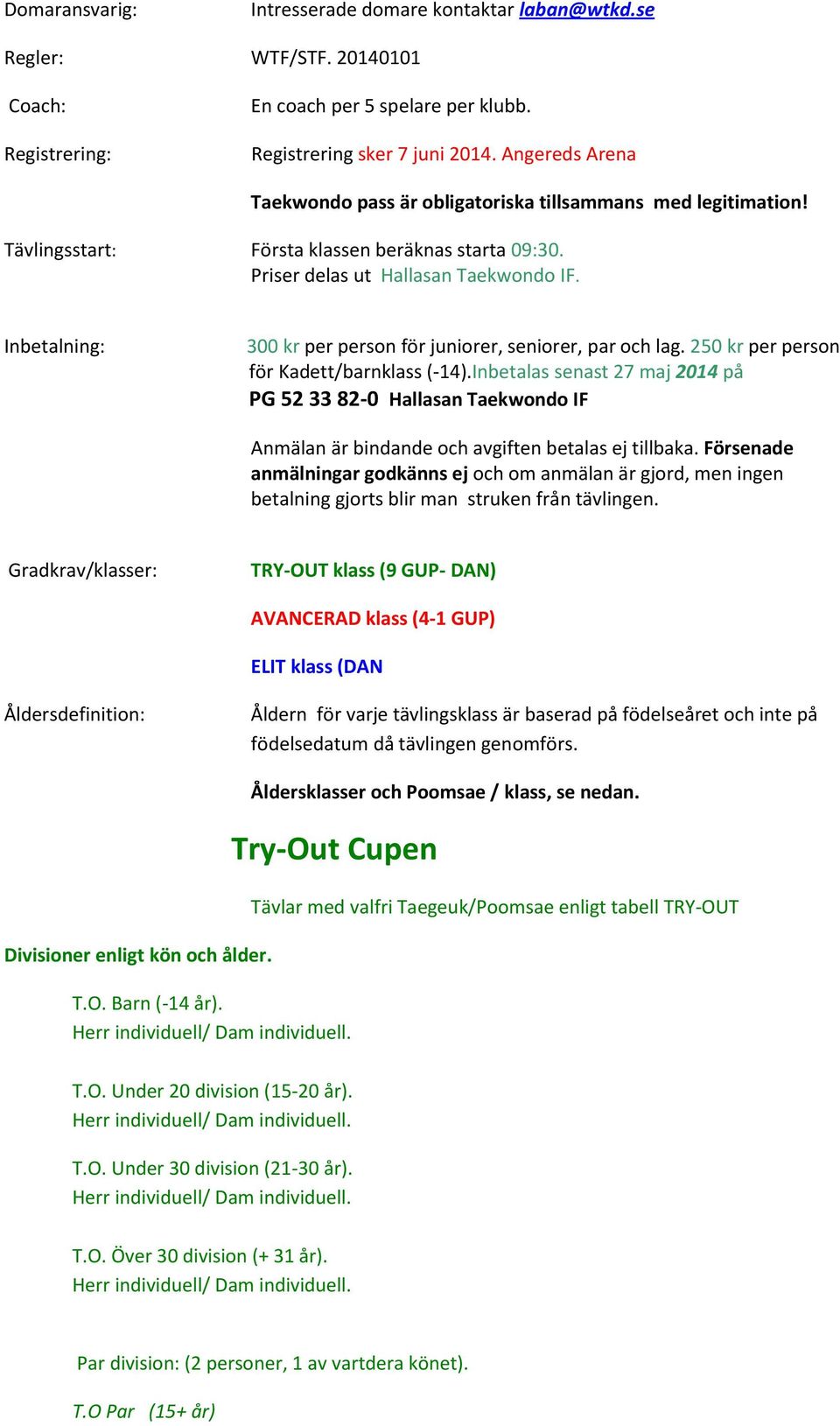 Inbetalning: 300 kr per person för juniorer, seniorer, par och lag. 250 kr per person för Kadett/barnklass (-14).