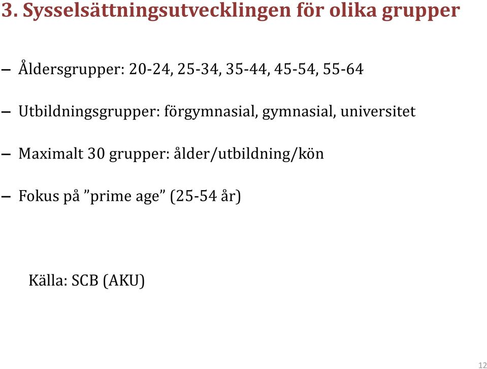 Utbildningsgrupper: förgymnasial, gymnasial, universitet