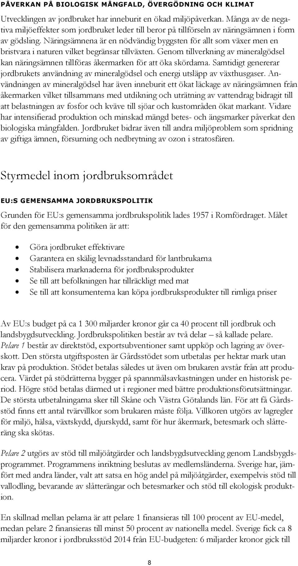 Näringsämnena är en nödvändig byggsten för allt som växer men en bristvara i naturen vilket begränsar tillväxten.