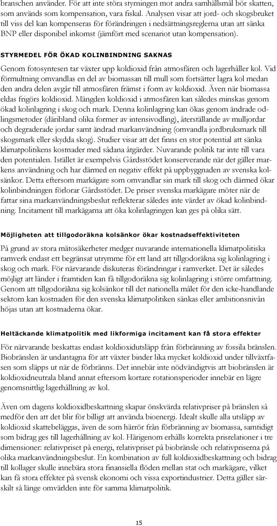 STYRMEDEL FÖR ÖKAD KOLINBINDNING SAKNAS Genom fotosyntesen tar växter upp koldioxid från atmosfären och lagerhåller kol.