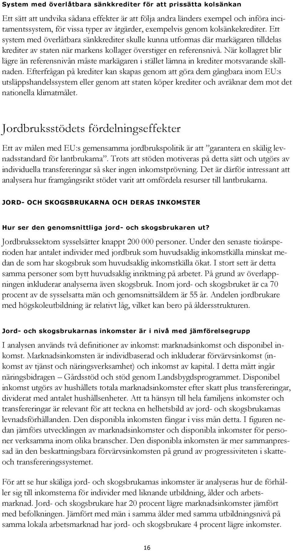När kollagret blir lägre än referensnivån måste markägaren i stället lämna in krediter motsvarande skillnaden.