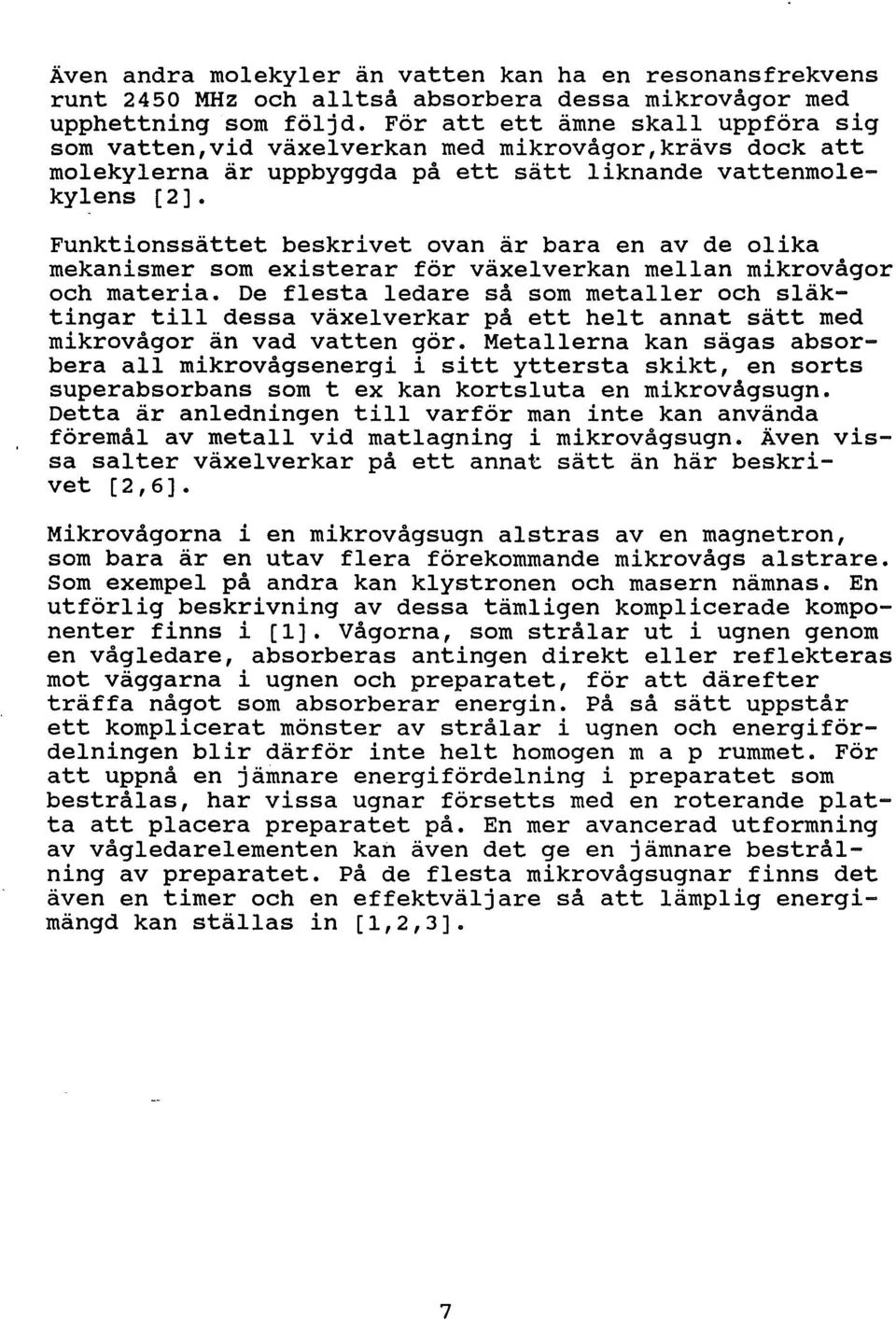 Funktionssättet beskrivet ovan är bara en av de oika mekanismer som existerar för växeverkan mean mikrovågor och materia.