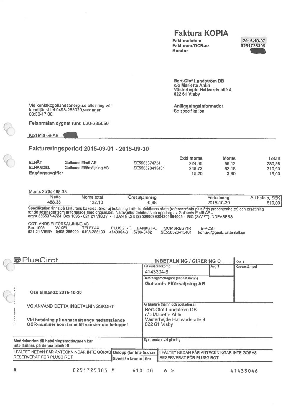 Anläggningsinformatior Se specifikation Felanmälan dygnet runt: 020-285050 Kod Mitt GEAB Faktureri ngsperiod 201 5-09-01-201 5-09-30 Exkl moms Moms ELNÄT Gotlands ElnätAB SE5565374724 224,46 5612