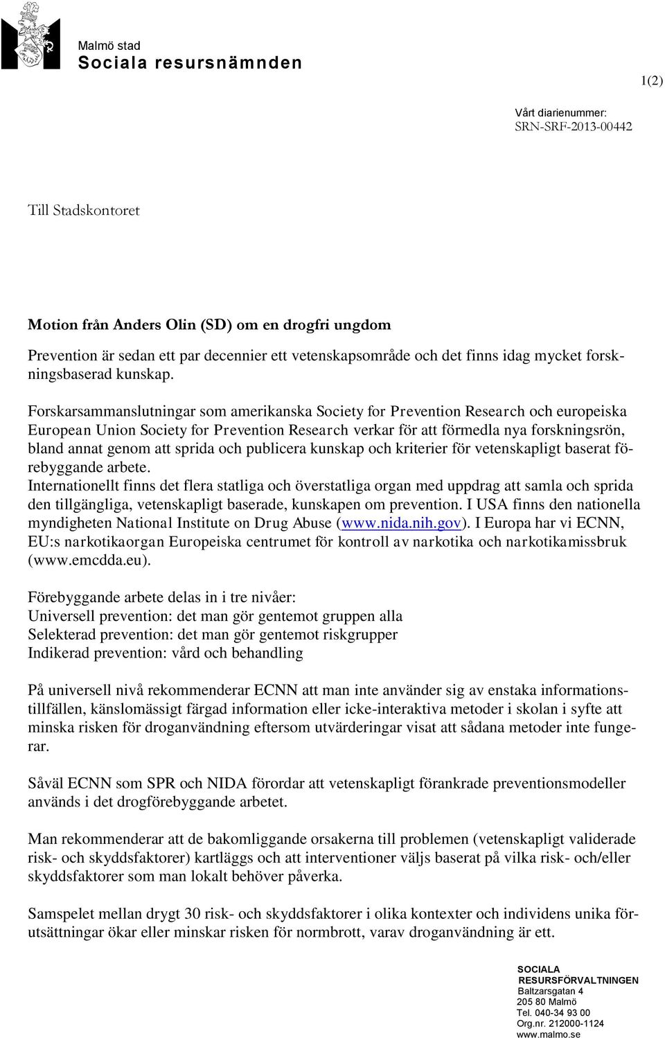 Forskarsammanslutningar som amerikanska Society for Prevention Research och europeiska European Union Society for Prevention Research verkar för att förmedla nya forskningsrön, bland annat genom att