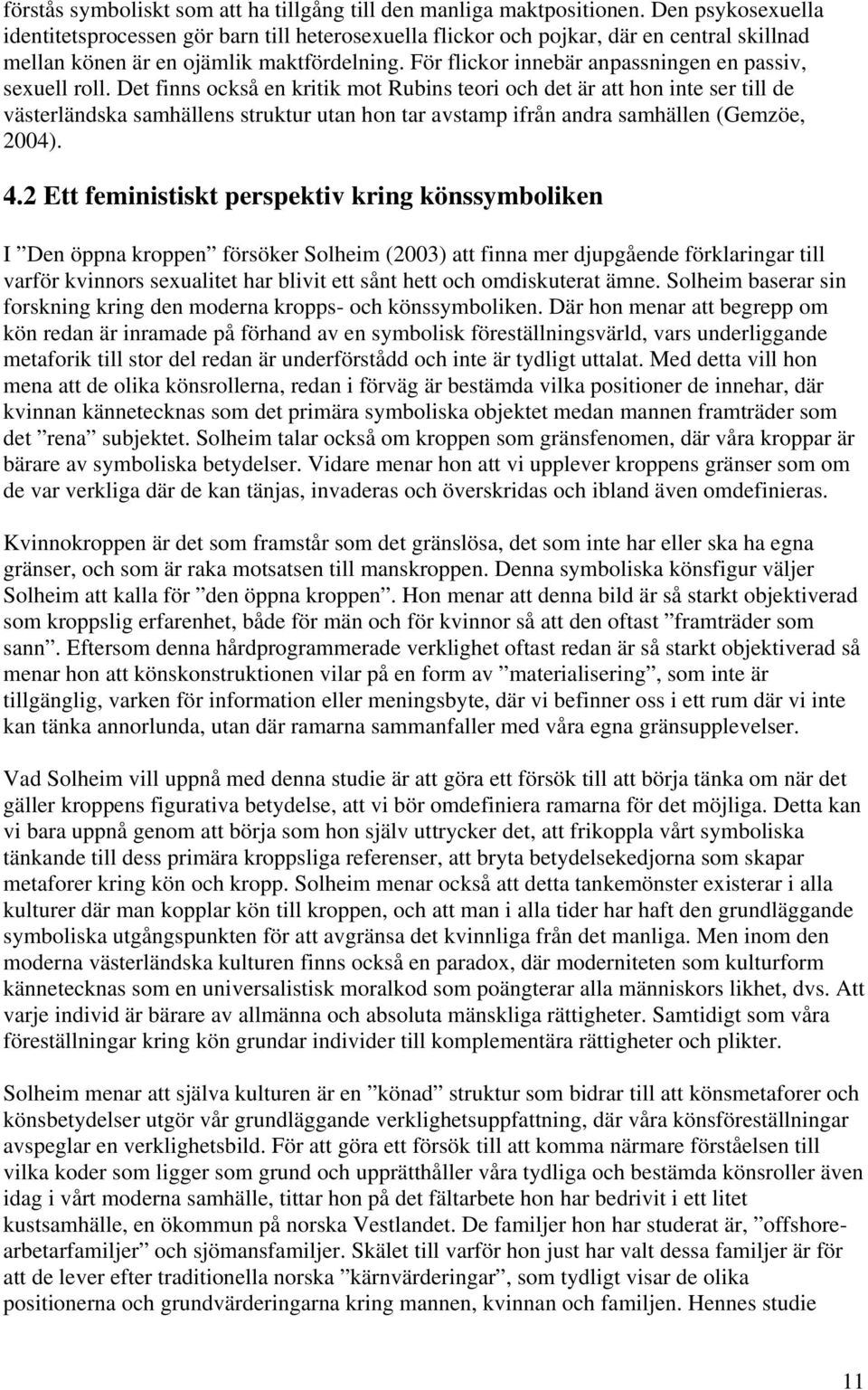 För flickor innebär anpassningen en passiv, sexuell roll.
