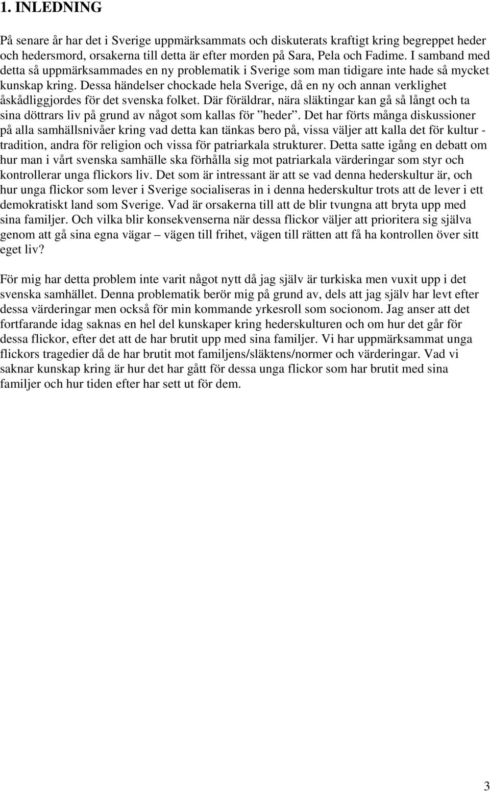 Dessa händelser chockade hela Sverige, då en ny och annan verklighet åskådliggjordes för det svenska folket.