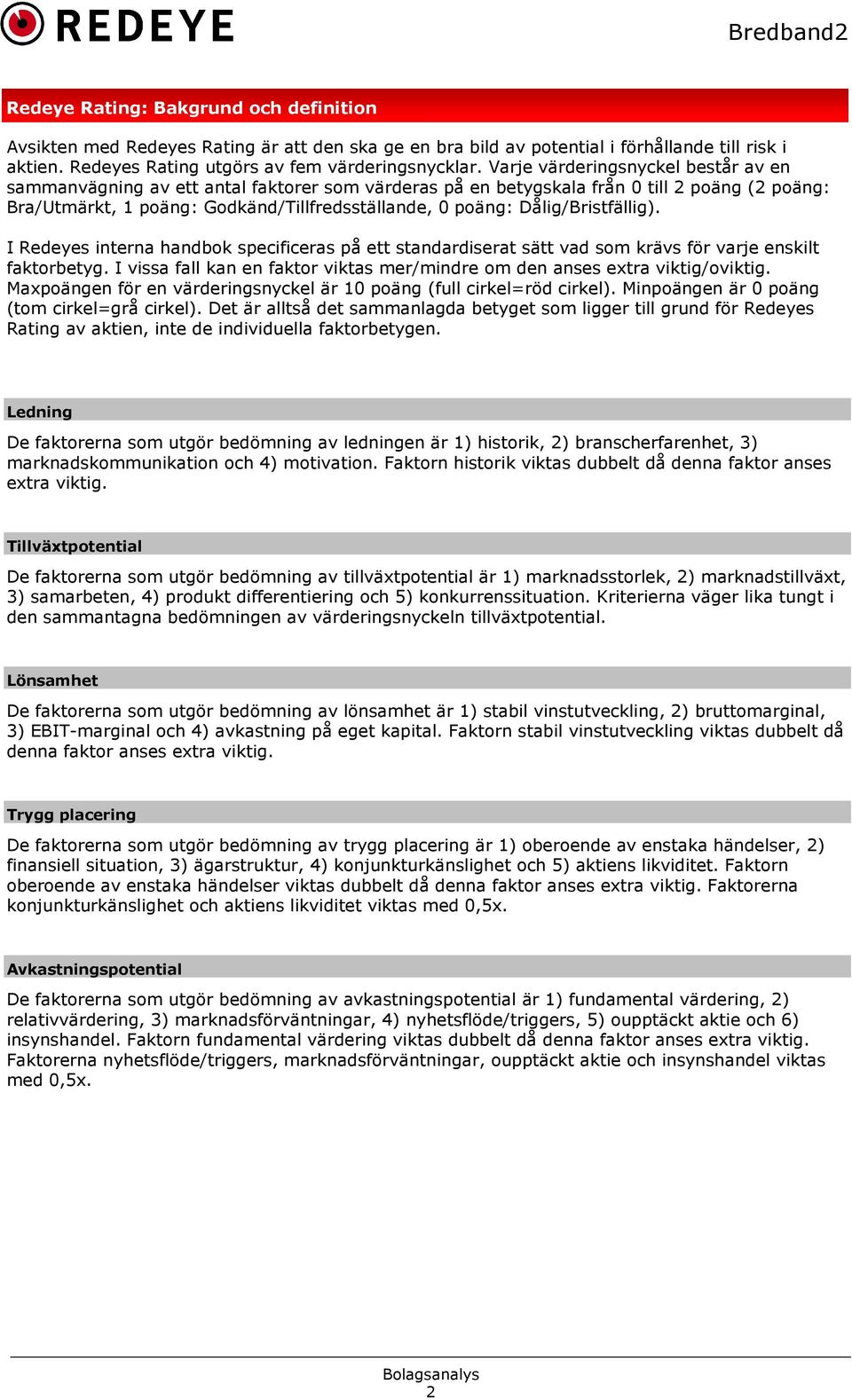 Dålig/Bristfällig). I Redeyes interna handbok specificeras på ett standardiserat sätt vad som krävs för varje enskilt faktorbetyg.