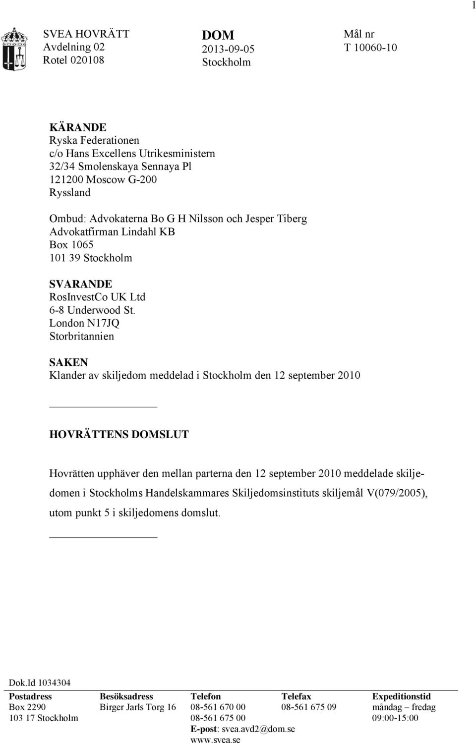 London N17JQ Storbritannien SAKEN Klander av skiljedom meddelad i Stockholm den 12 september 2010 HOVRÄTTENS DOMSLUT Hovrätten upphäver den mellan parterna den 12 september 2010 meddelade skiljedomen