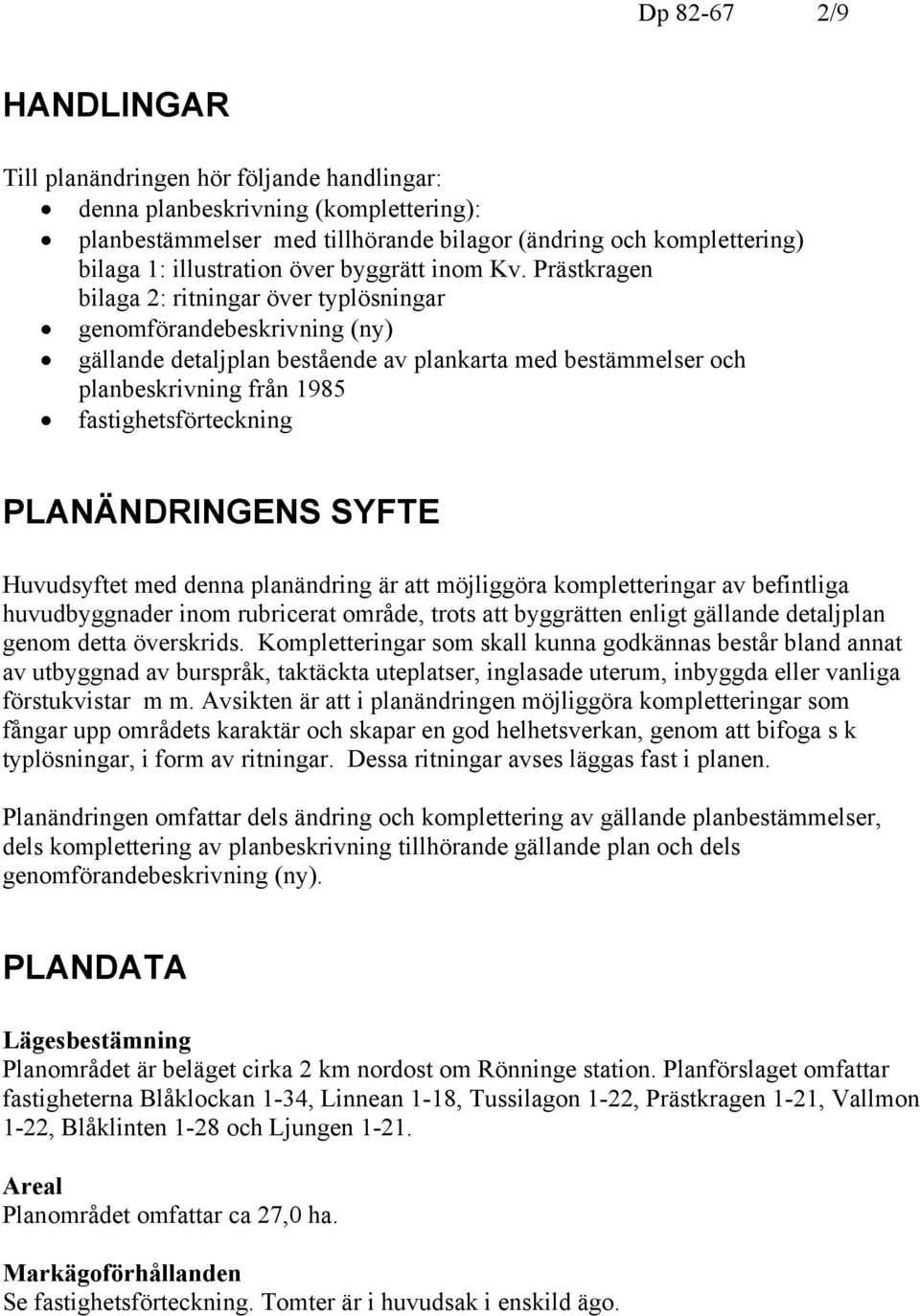 Prästkragen bilaga 2: ritningar över typlösningar genomförandebeskrivning (ny) gällande detaljplan bestående av plankarta med bestämmelser och planbeskrivning från 1985 fastighetsförteckning