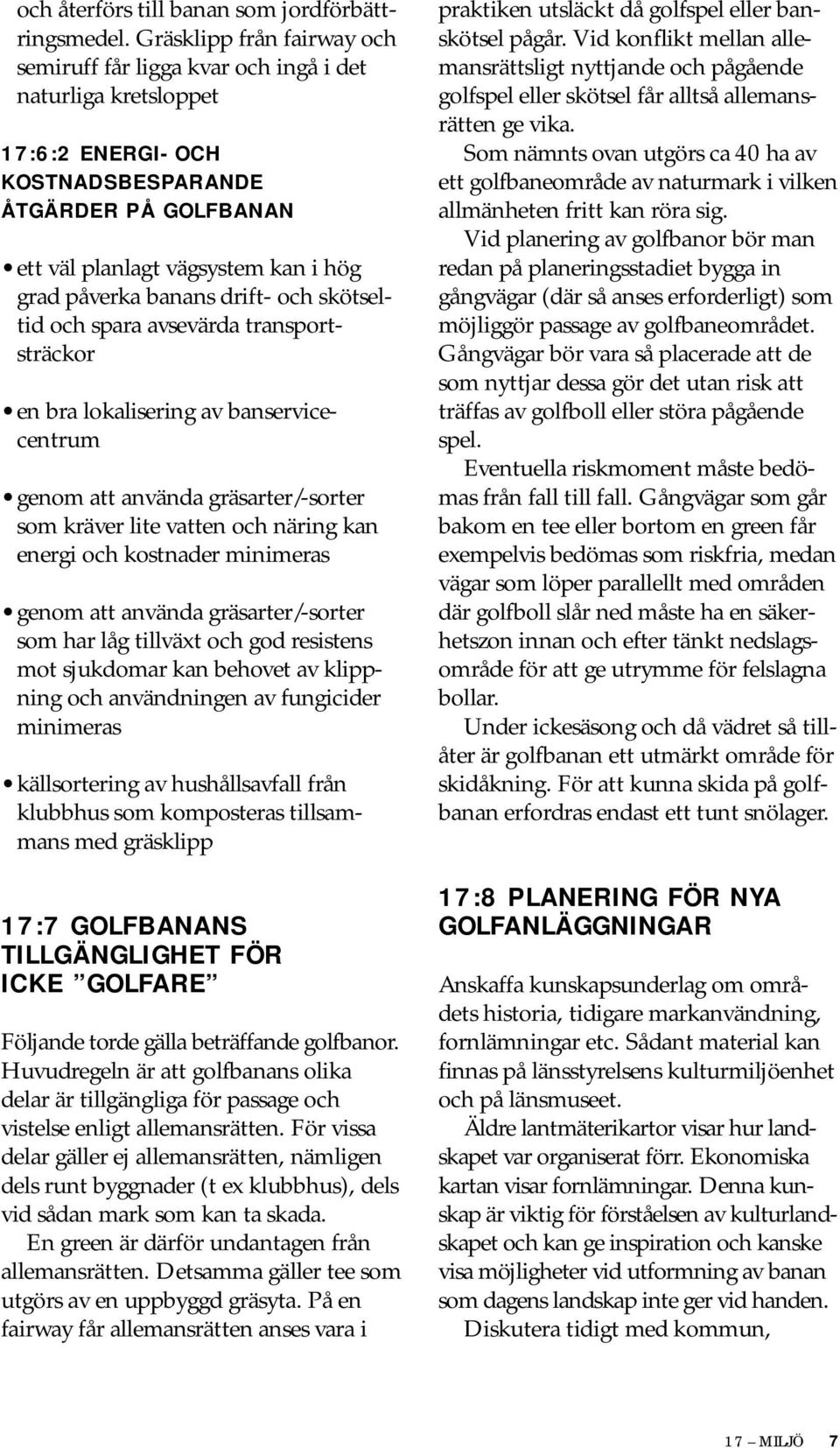 banans drift- och skötseltid och spara avsevärda transportsträckor en bra lokalisering av banservicecentrum genom att använda gräsarter/-sorter som kräver lite vatten och näring kan energi och