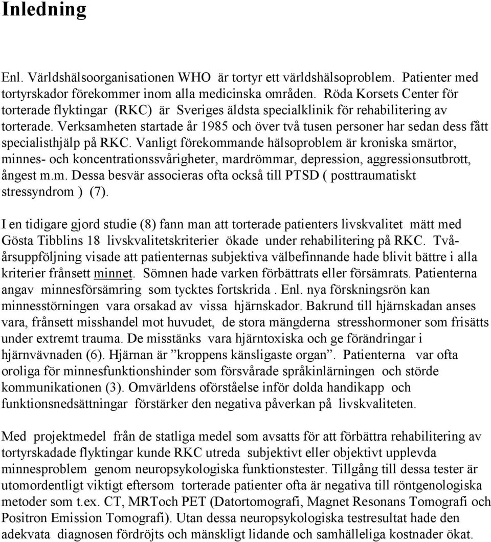 Verksamheten startade år 1985 och över två tusen personer har sedan dess fått specialisthjälp på RKC.
