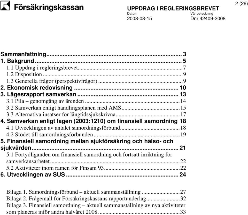 Samverkan enligt lagen (2003:1210) om finansiell samordning 18 4.1 Utvecklingen av antalet samordningsförbund...18 4.2 Stödet till samordningsförbunden...19 5.