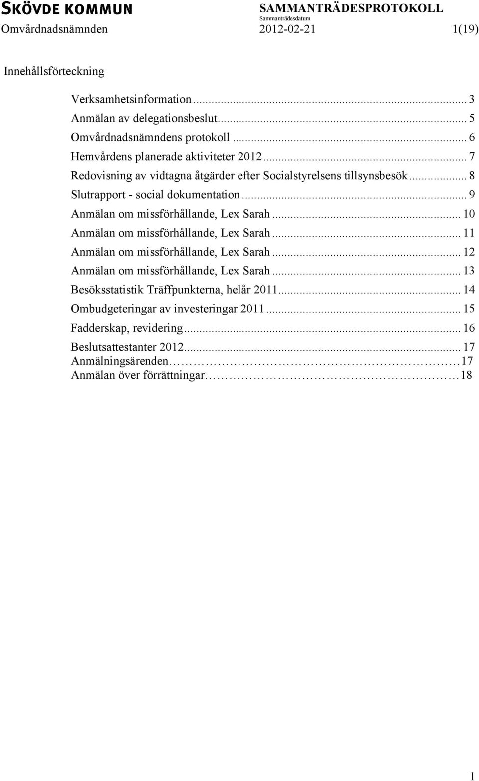 .. 9 Anmälan om missförhållande, Lex Sarah... 10 Anmälan om missförhållande, Lex Sarah... 11 Anmälan om missförhållande, Lex Sarah.