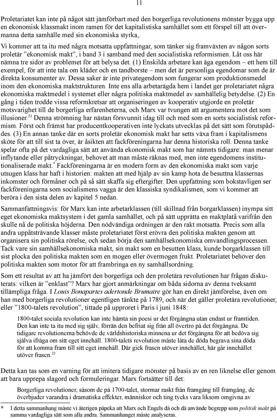 Vi kommer att ta itu med några motsatta uppfattningar, som tänker sig framväxten av någon sorts proletär ekonomisk makt, i band 3 i samband med den socialistiska reformismen.