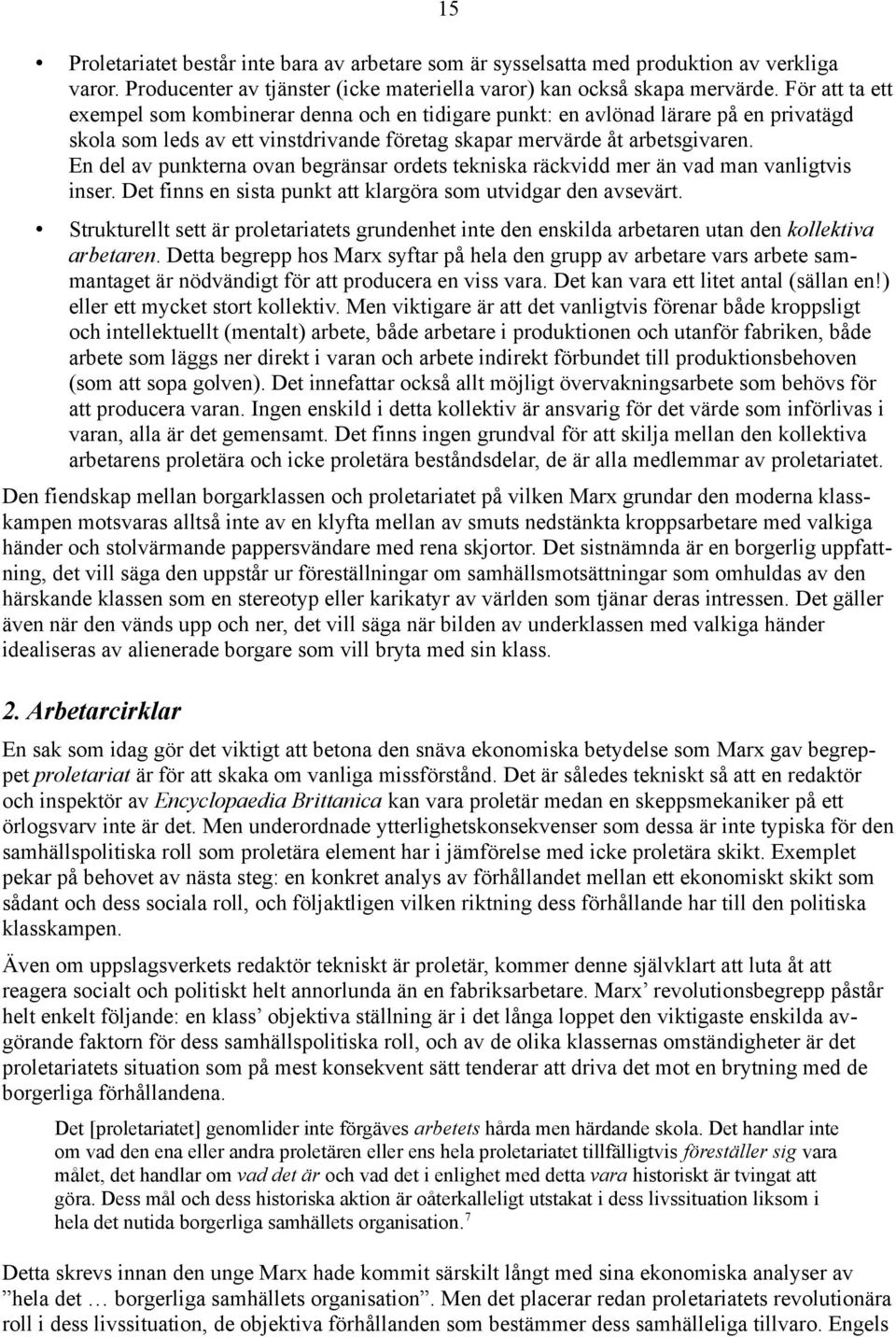 En del av punkterna ovan begränsar ordets tekniska räckvidd mer än vad man vanligtvis inser. Det finns en sista punkt att klargöra som utvidgar den avsevärt.