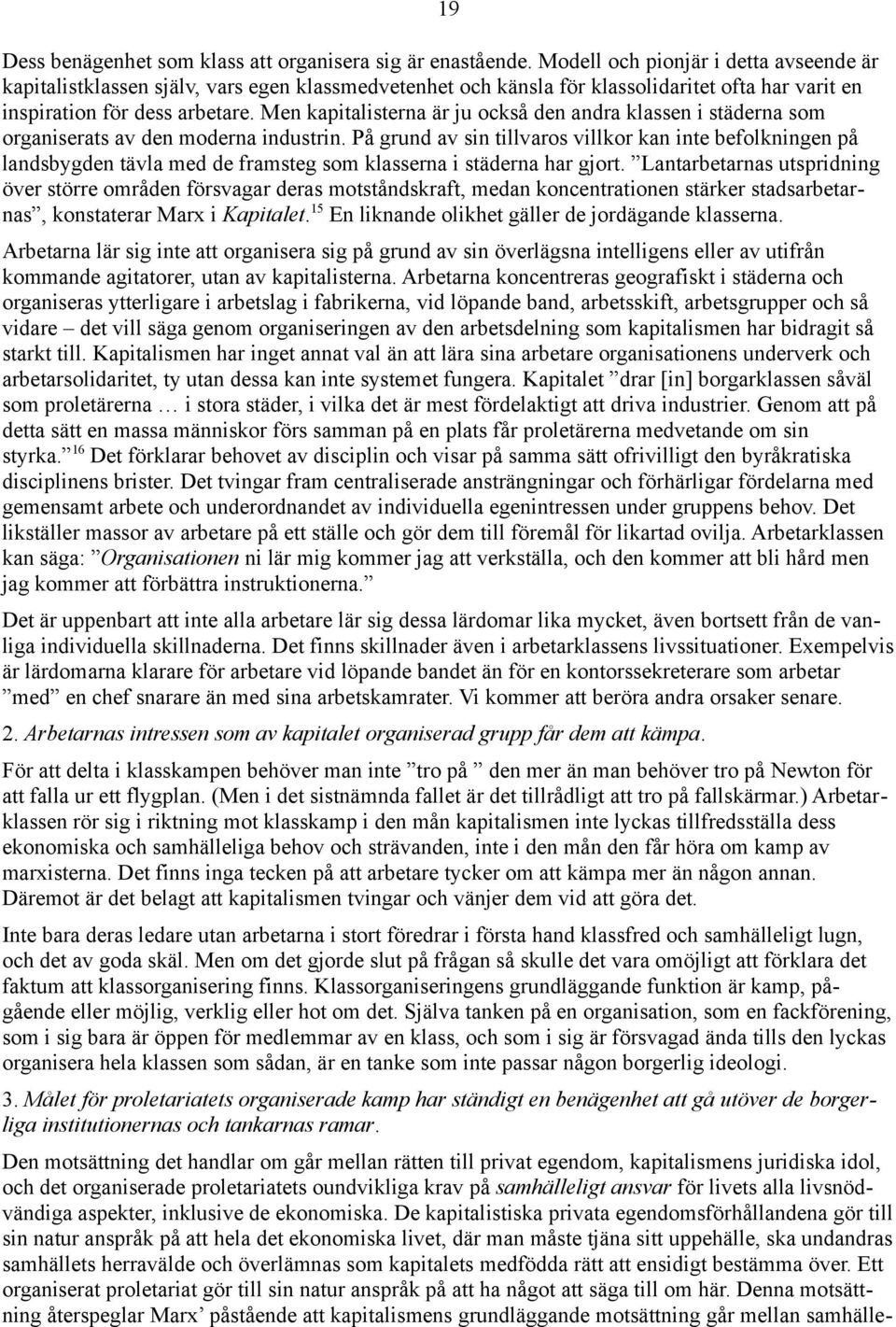 Men kapitalisterna är ju också den andra klassen i städerna som organiserats av den moderna industrin.