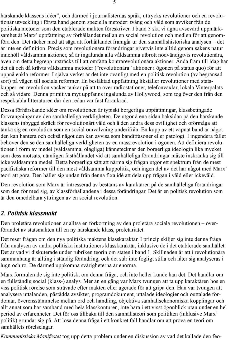 Det räcker med att säga att förhållandet framgår ur den samhällshistoriska analysen det är inte en definition.
