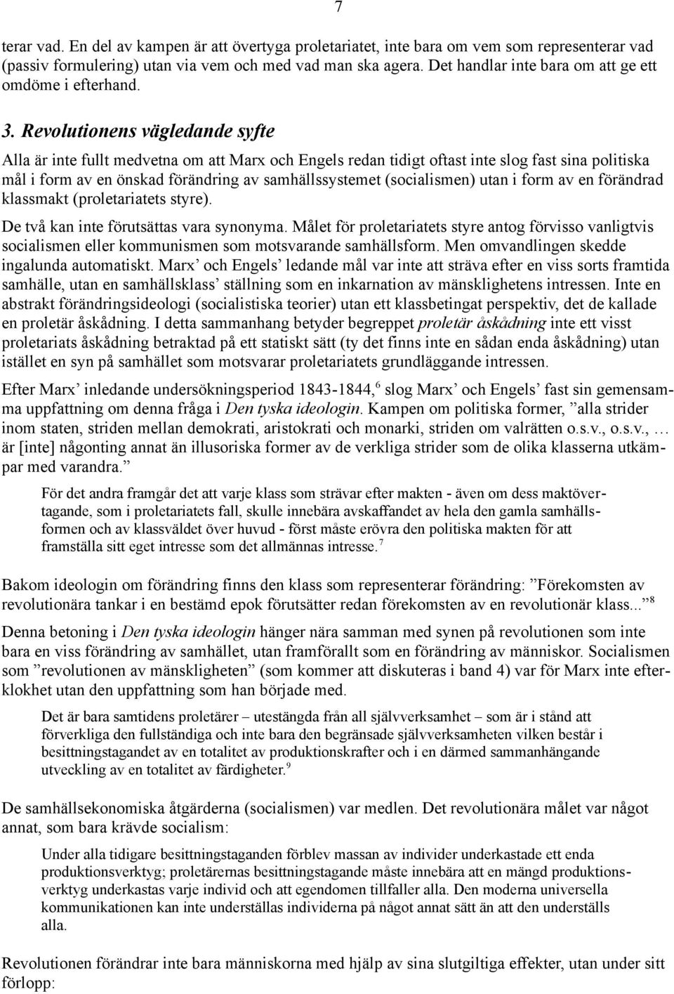 Revolutionens vägledande syfte 7 Alla är inte fullt medvetna om att Marx och Engels redan tidigt oftast inte slog fast sina politiska mål i form av en önskad förändring av samhällssystemet