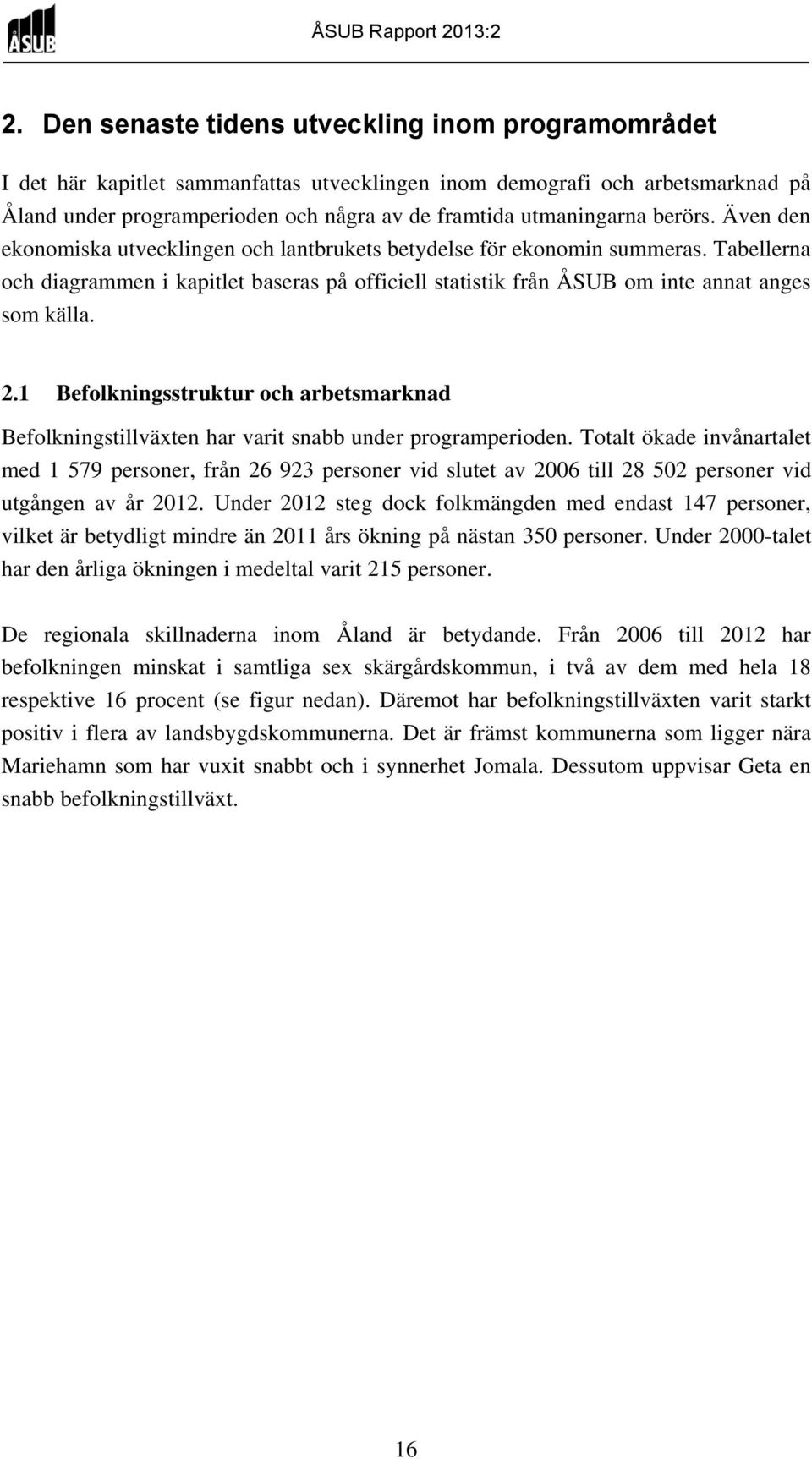 2.1 Befolkningsstruktur och arbetsmarknad Befolkningstillväxten har varit snabb under programperioden.