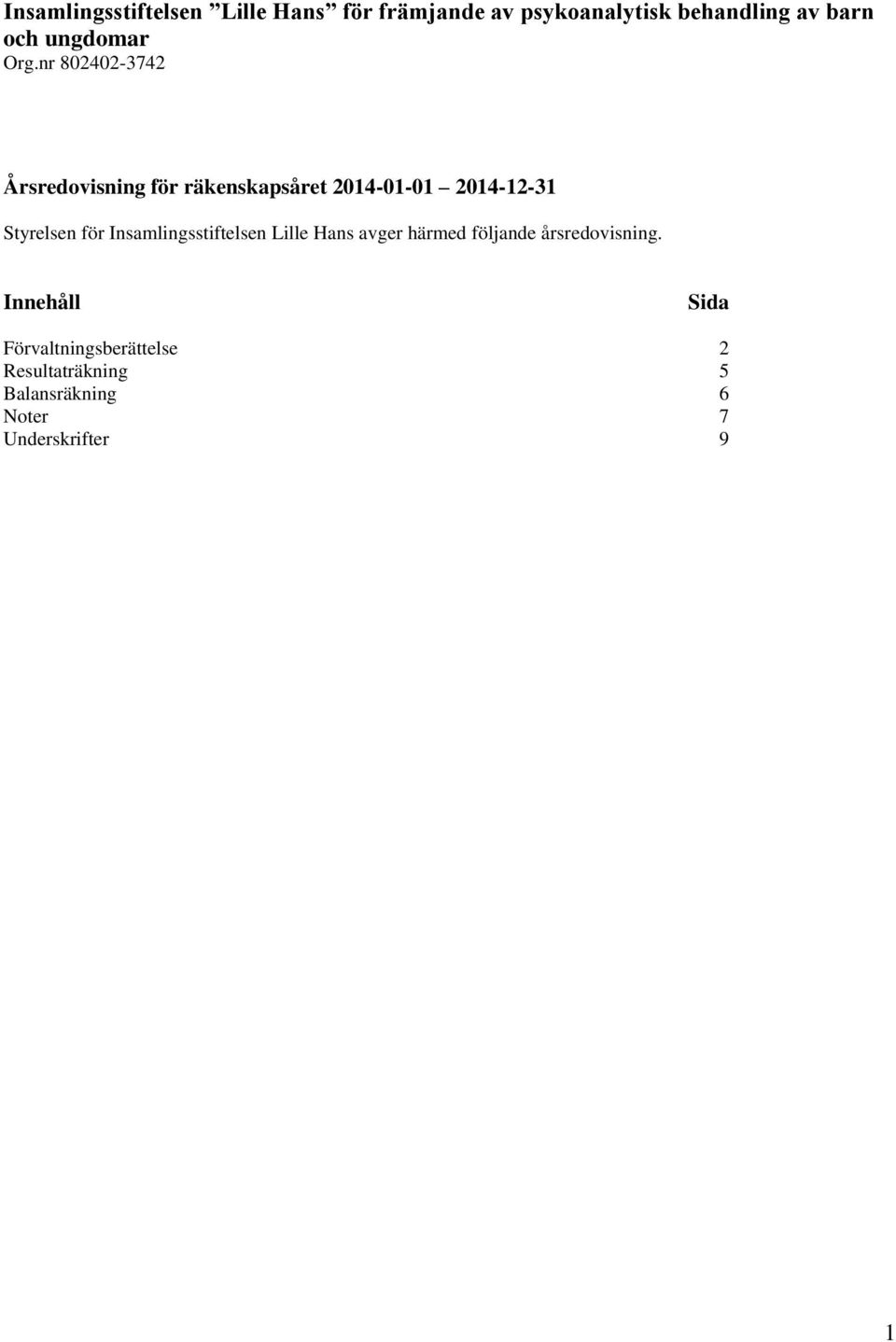 nr 802402-3742 Årsredovisning för räkenskapsåret 2014-01-01 2014-12-31 Styrelsen för