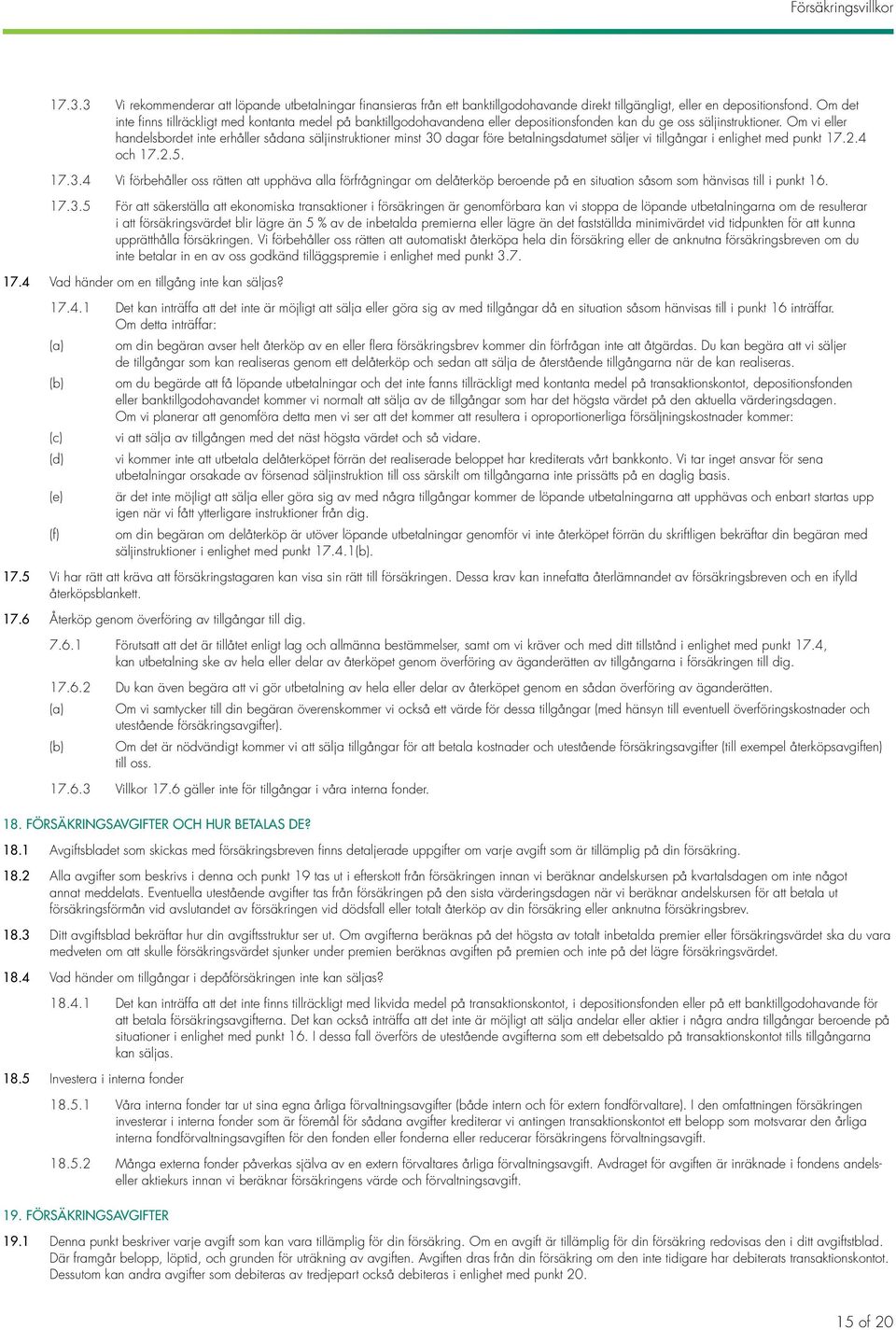 Om vi eller handelsbordet inte erhåller sådana säljinstruktioner minst 30
