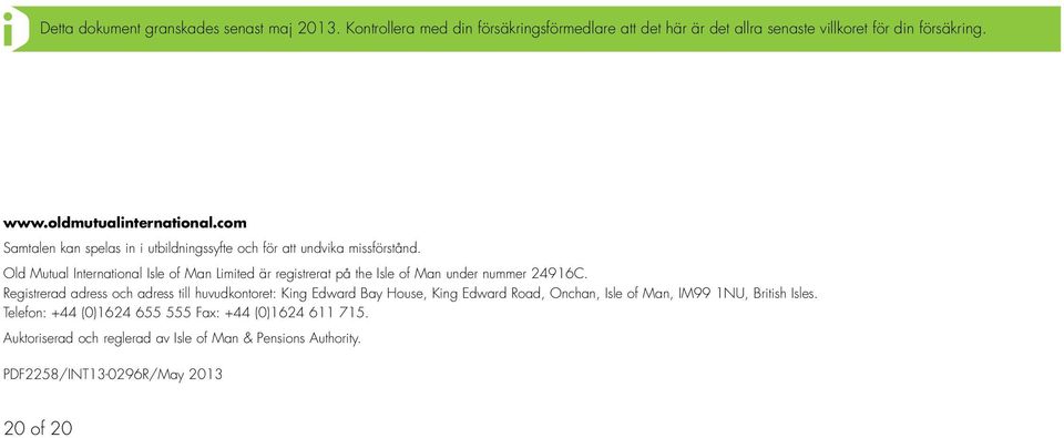 Old Mutual International Isle of Man Limited är registrerat på the Isle of Man under nummer 24916C.