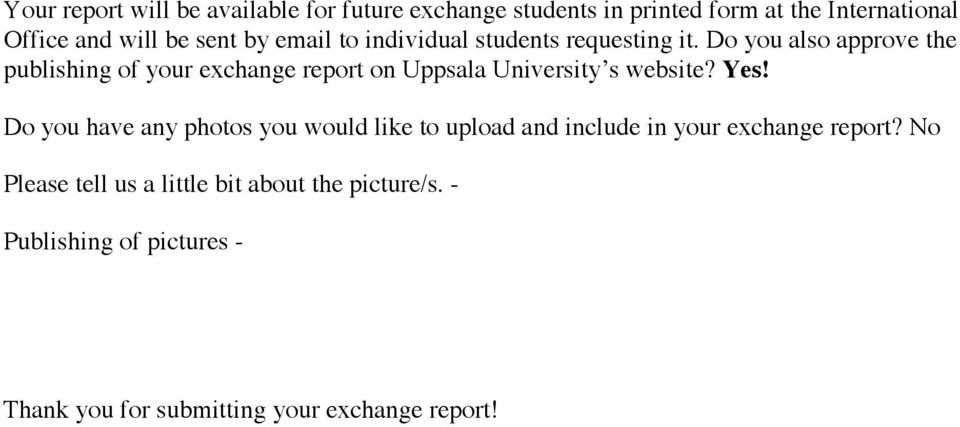 Do you also approve the publishing of your exchange report on Uppsala University s website? Yes!