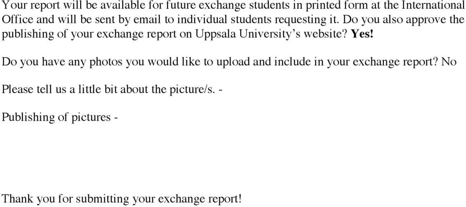 Do you also approve the publishing of your exchange report on Uppsala University s website? Yes!