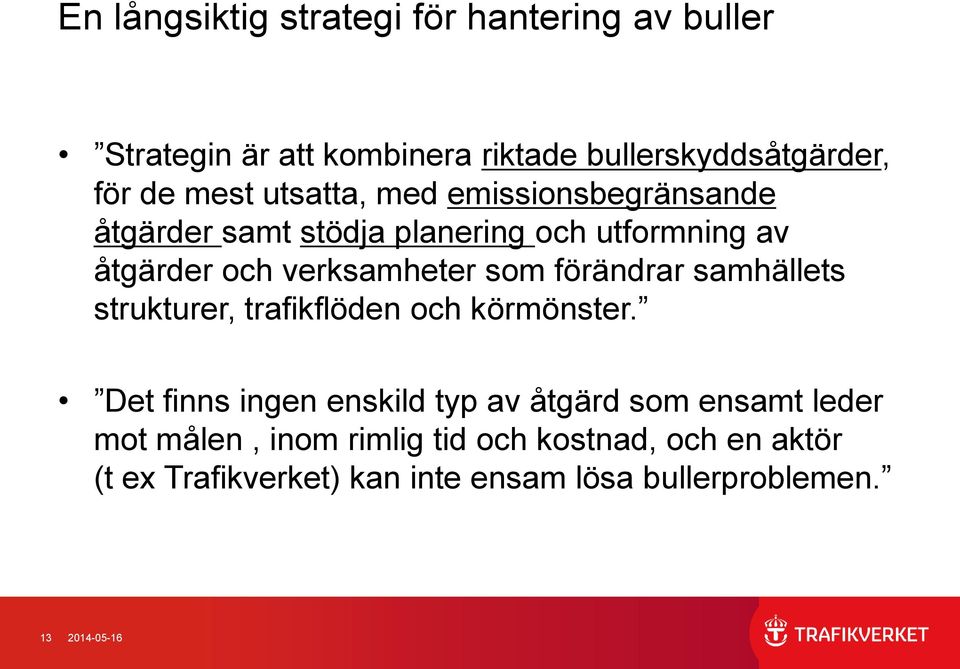 förändrar samhällets strukturer, trafikflöden och körmönster.