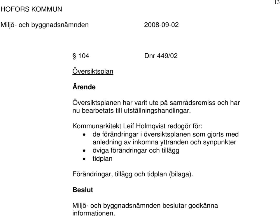 Kommunarkitekt Leif Holmqvist redogör för: de förändringar i översiktsplanen som gjorts med anledning