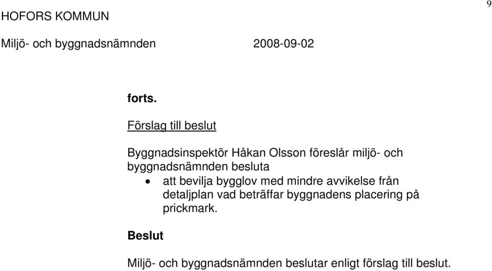 och byggnadsnämnden besluta att bevilja bygglov med mindre avvikelse