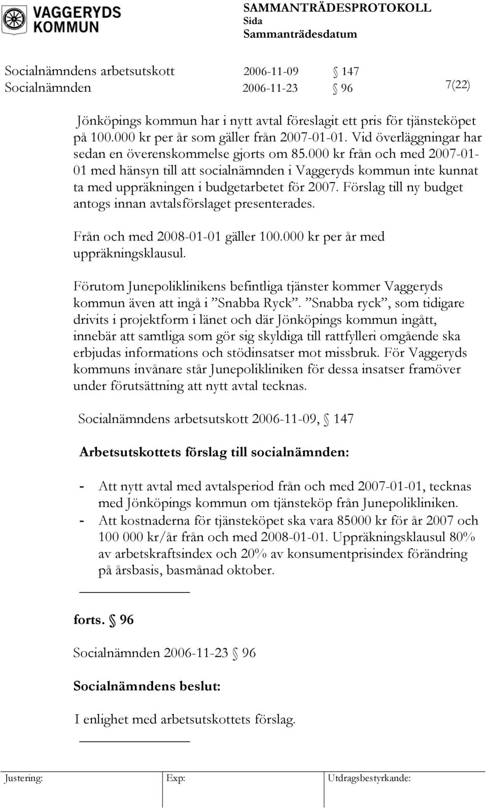 000 kr från och med 2007-01- 01 med hänsyn till att socialnämnden i Vaggeryds kommun inte kunnat ta med uppräkningen i budgetarbetet för 2007.