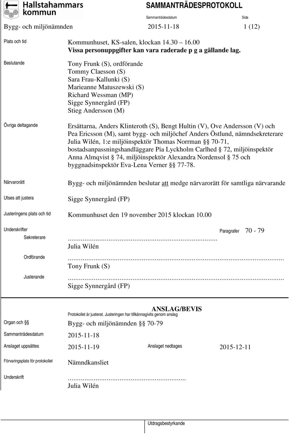 Anders Klinteroth (S), Bengt Hultin (V), Ove Andersson (V) och Pea Ericsson (M), samt bygg- och miljöchef Anders Östlund, nämndsekreterare Julia Wilén, 1:e miljöinspektör Thomas Norrman 70-71,