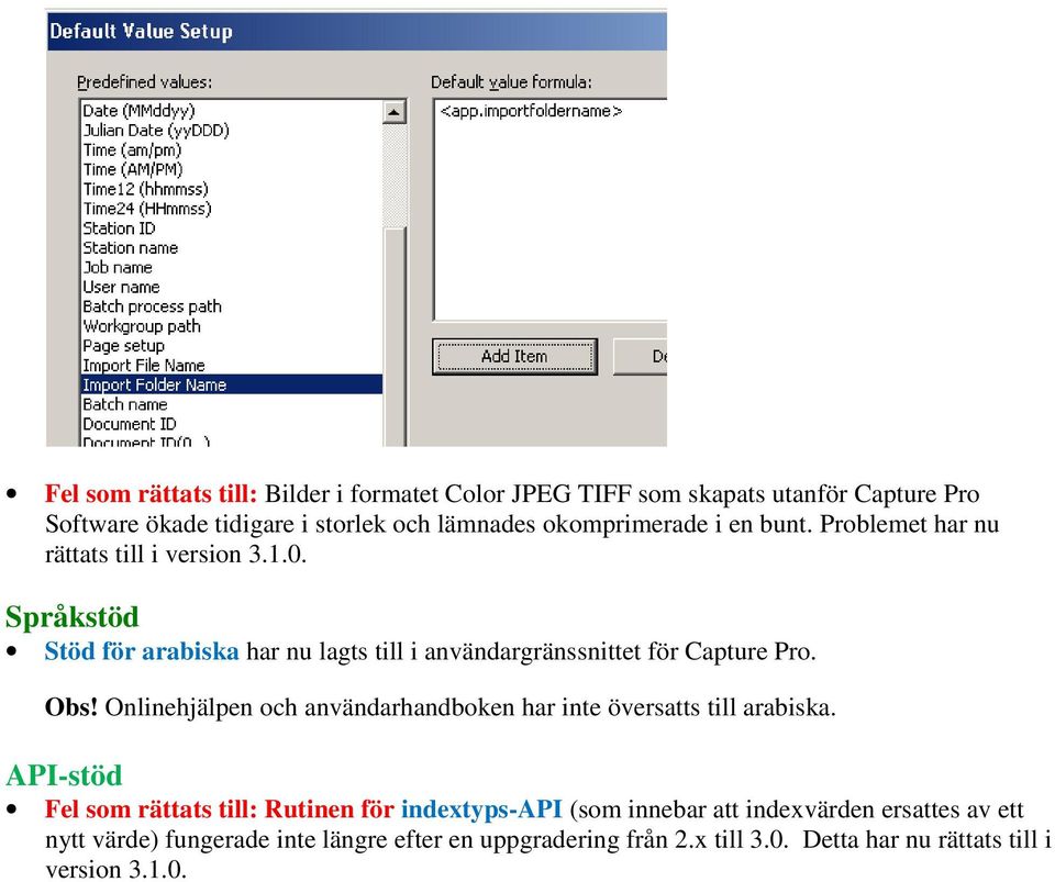 Språkstöd Stöd för arabiska har nu lagts till i användargränssnittet för Capture Pro. Obs!