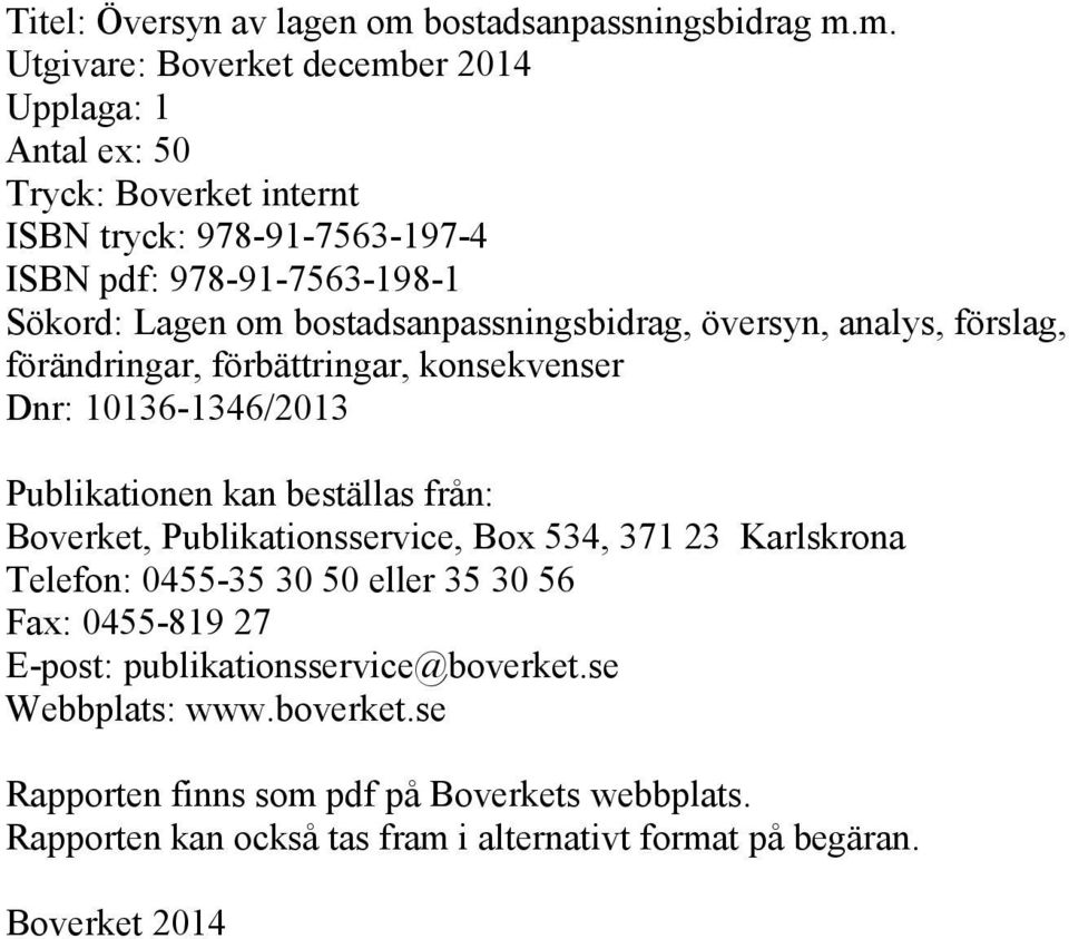 m. Utgivare: Boverket december 2014 Upplaga: 1 Antal ex: 50 Tryck: Boverket internt ISBN tryck: 978-91-7563-197-4 ISBN pdf: 978-91-7563-198-1 Sökord: Lagen om