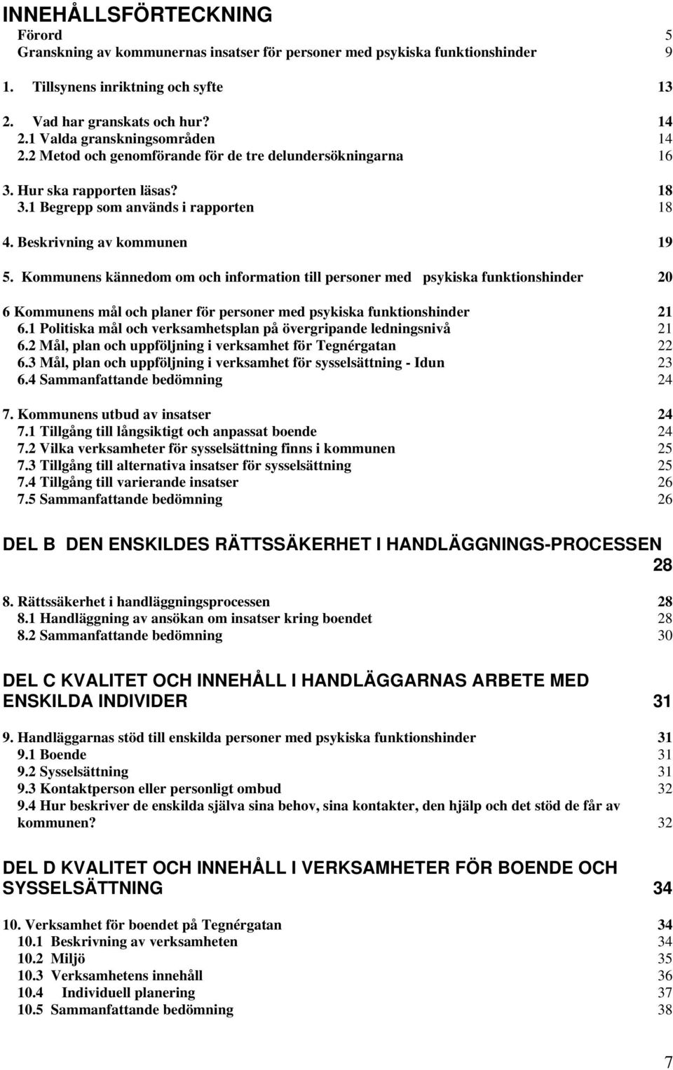 Kommunens kännedom om och information till personer med psykiska funktionshinder 20 6 Kommunens mål och planer för personer med psykiska funktionshinder 21 6.