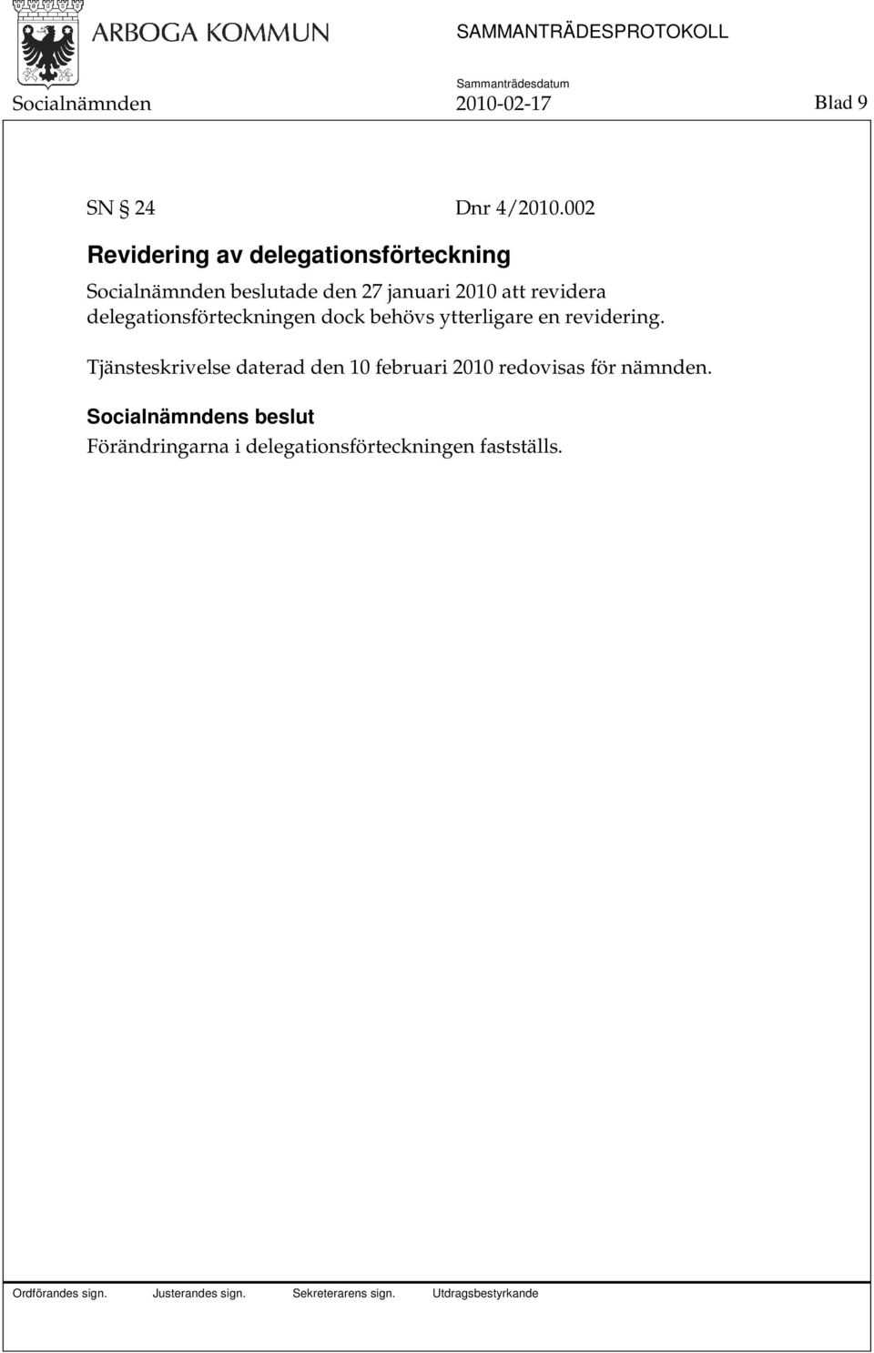 2010 att revidera delegationsförteckningen dock behövs ytterligare en revidering.