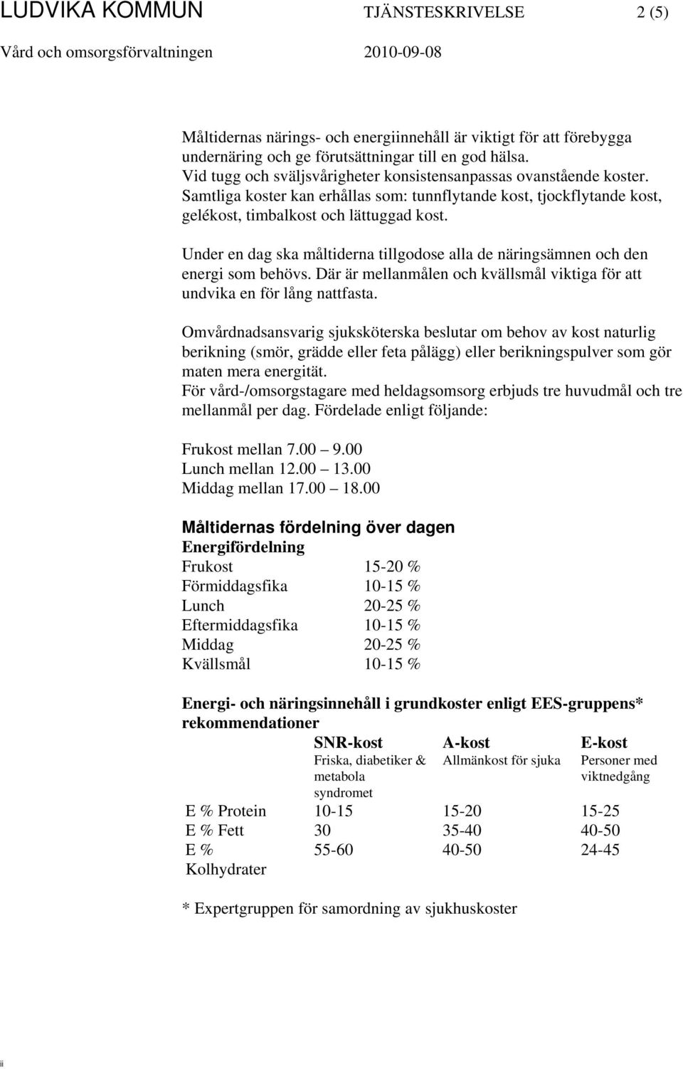 Under en dag ska måltiderna tillgodose alla de näringsämnen och den energi som behövs. Där är mellanmålen och kvällsmål viktiga för att undvika en för lång nattfasta.