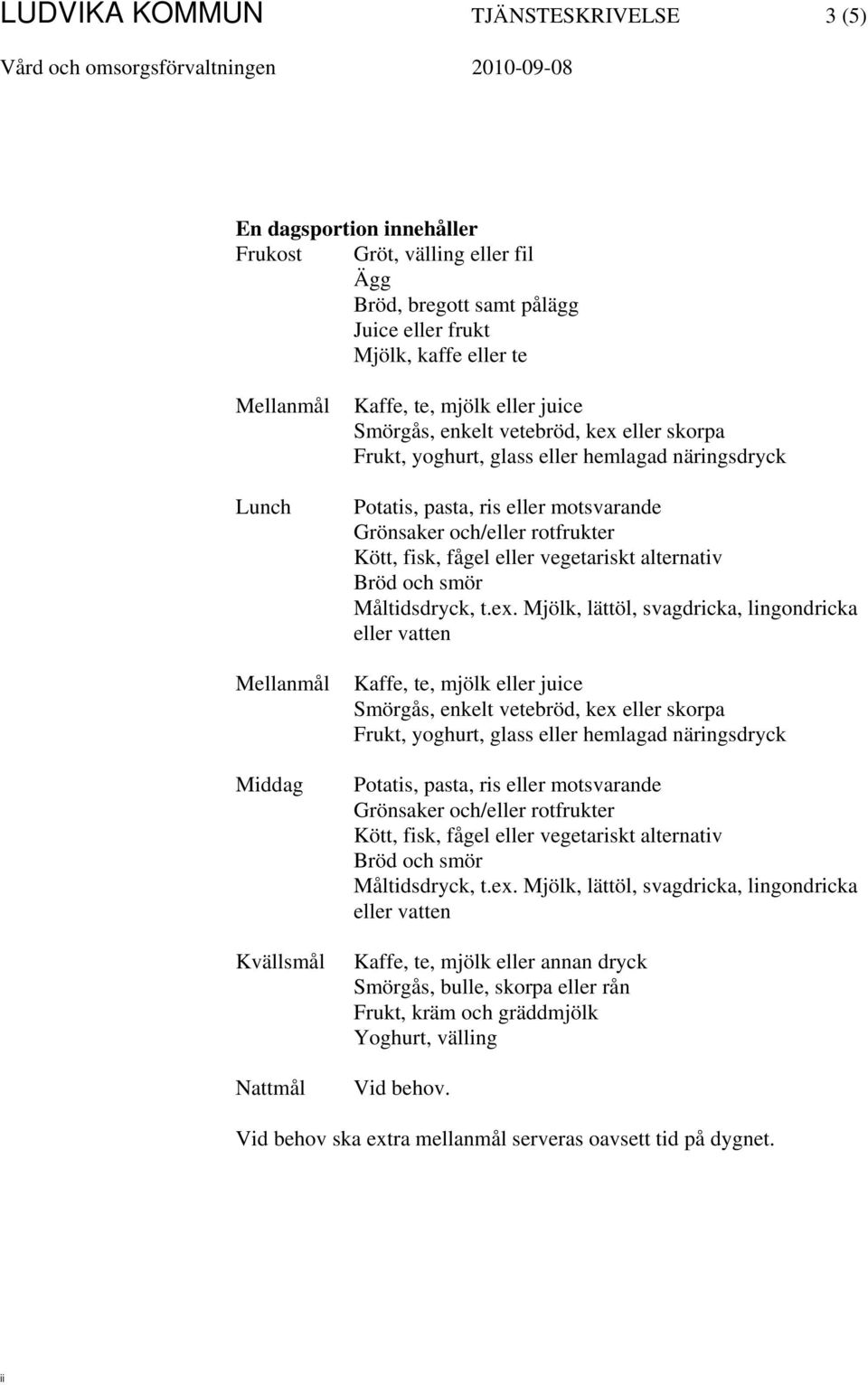 rotfrukter Kött, fisk, fågel eller vegetariskt alternativ Bröd och smör Måltidsdryck, t.ex.