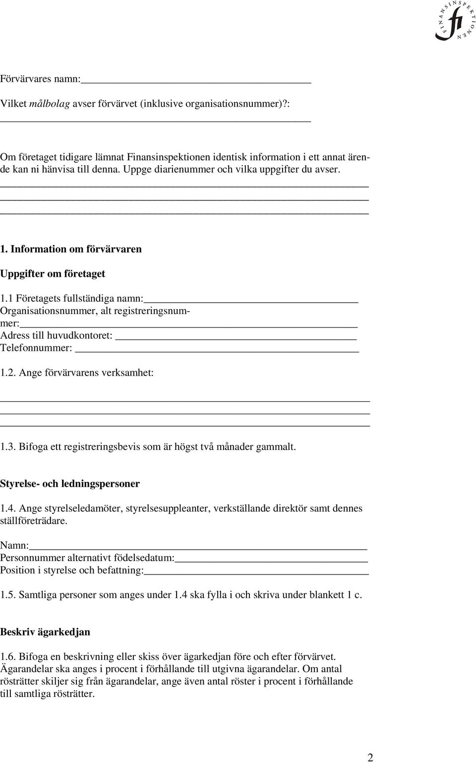 1 Företagets fullständiga namn: Organisationsnummer, alt registreringsnummer: Adress till huvudkontoret: Telefonnummer: 1.2. Ange förvärvarens verksamhet: 1.3.