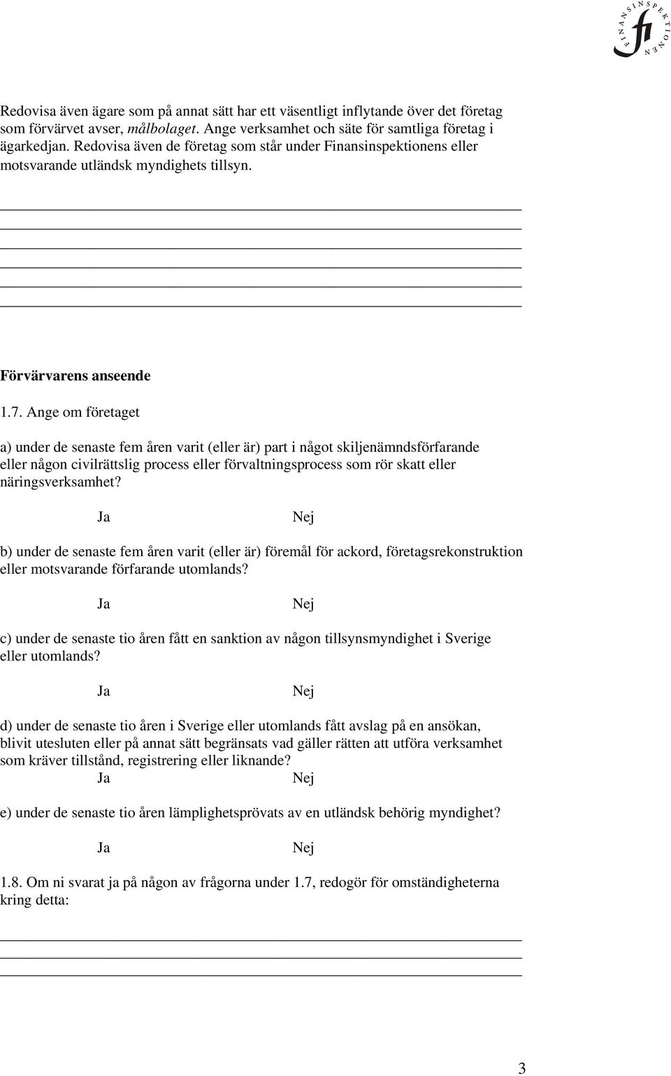 Ange om företaget a) under de senaste fem åren varit (eller är) part i något skiljenämndsförfarande eller någon civilrättslig process eller förvaltningsprocess som rör skatt eller näringsverksamhet?