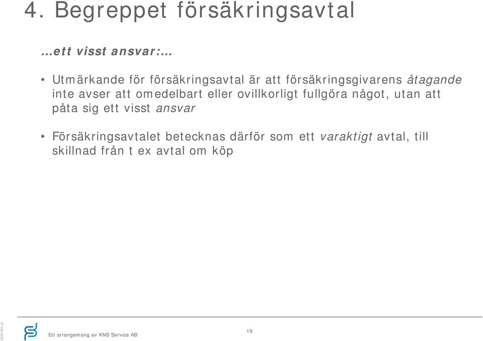 omedelbart eller ovillkorligt fullgöra något, utan att påta sig ett visst