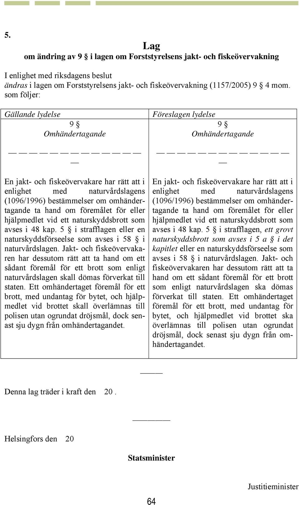 naturskyddsbrott som avses i 48 kap. 5 i strafflagen eller en naturskyddsförseelse som avses i 58 i naturvårdslagen.