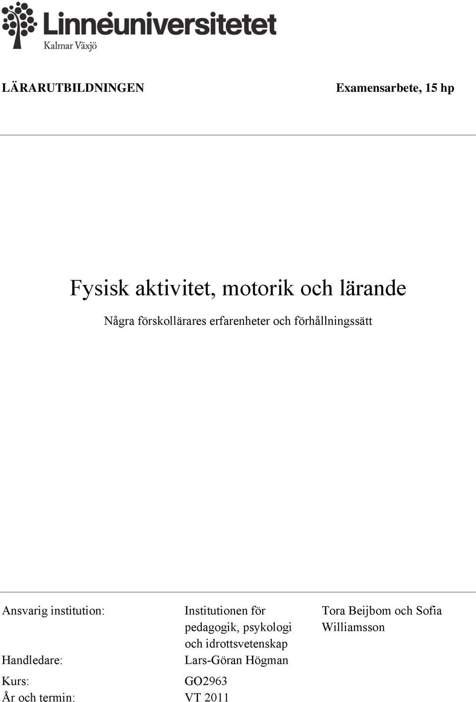 Handledare: Kurs: GO2963 År och termin: VT 2011 Institutionen för pedagogik,