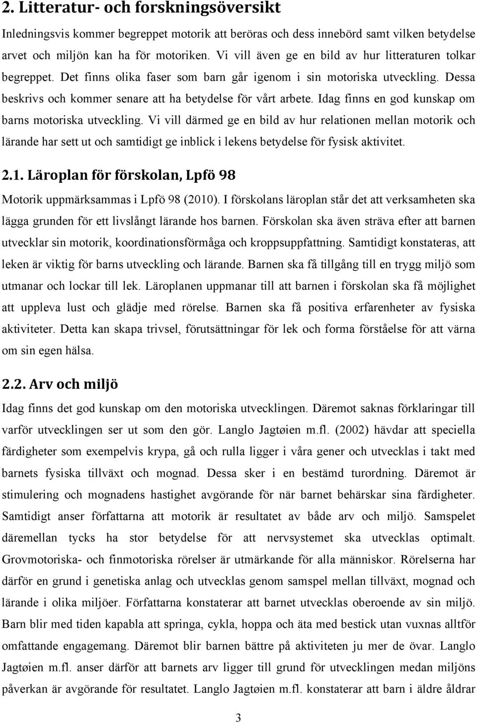 Idag finns en god kunskap om barns motoriska utveckling.