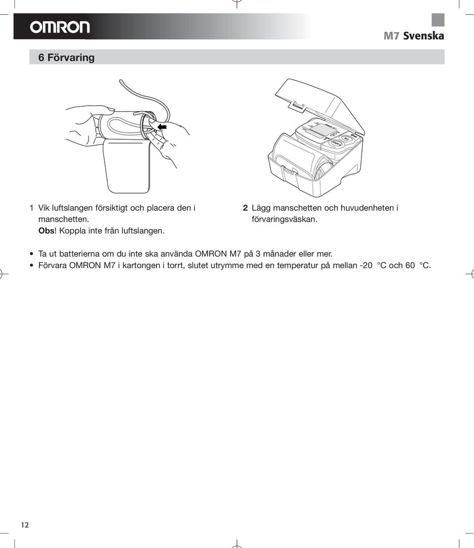 2 Lägg manschetten och huvudenheten i förvaringsväskan.