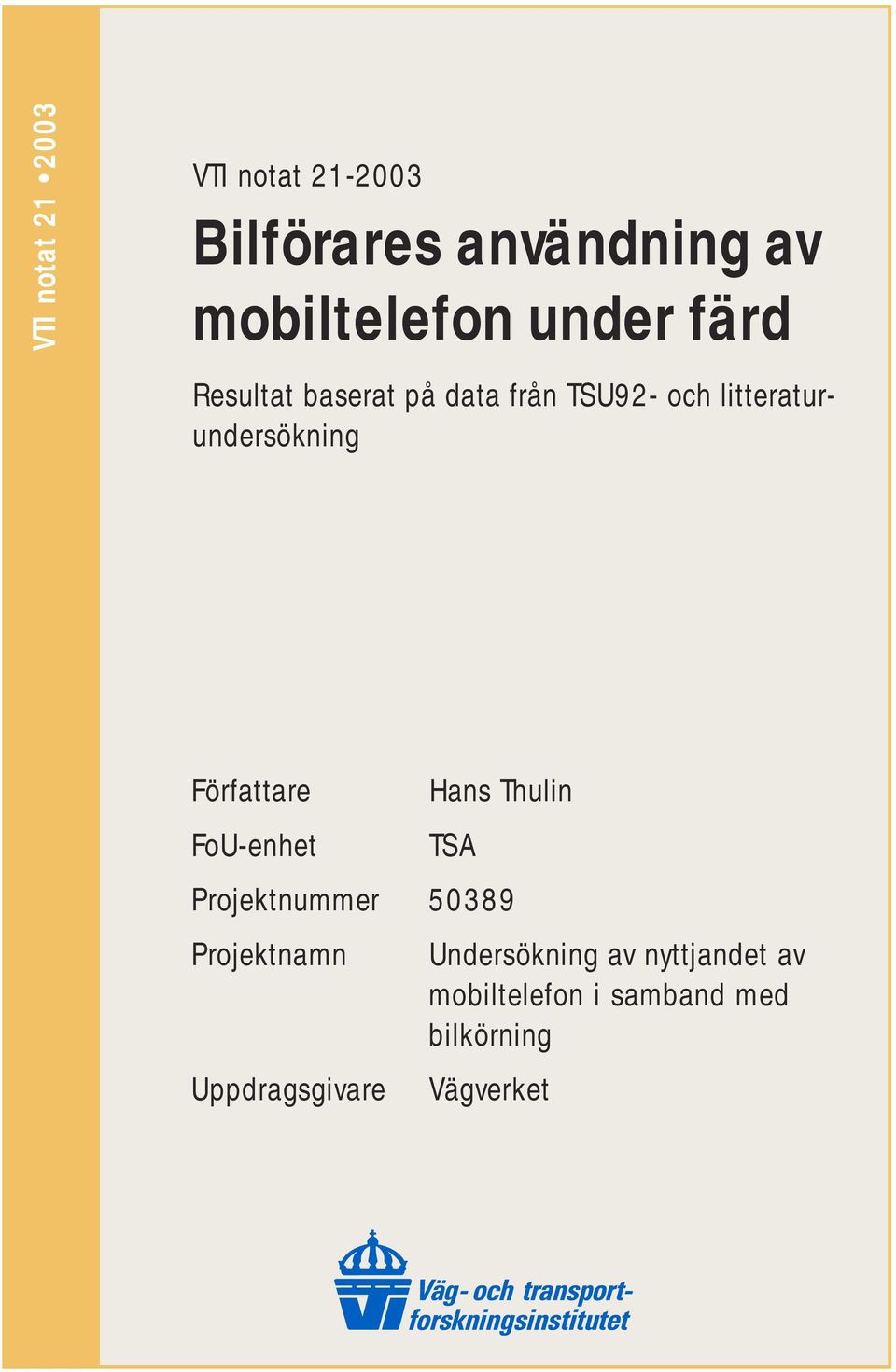 Författare FoU-enhet Hans Thulin TSA Projektnummer 50389 Projektnamn